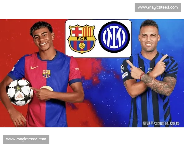 欧冠焦点战巴塞罗那迎战国际米兰豪门对决悬念拉满今夜看点十足